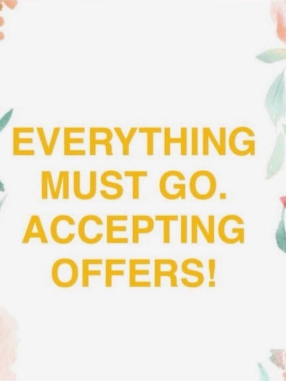 CLOSING SALE!! EVERYTHING MUST GO!!